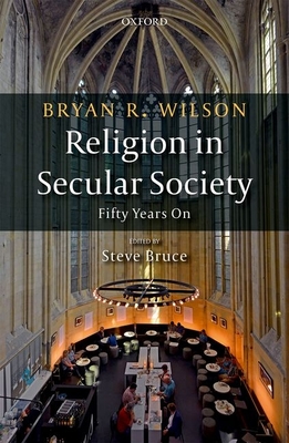 Religion in Secular Society: Fifty Years On - Wilson, Bryan R., and Bruce, Steve (Editor)