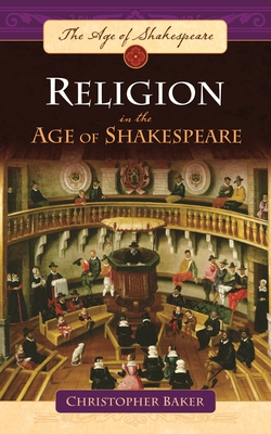 Religion in the Age of Shakespeare - Baker, Christopher
