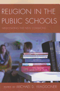 Religion in the Public Schools: Negotiating the New Commons