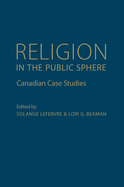 Religion in the Public Sphere: Canadian Case Studies