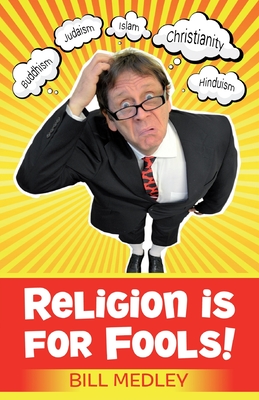 Religion Is For Fools! (Revised 2013) - Medley, Bill