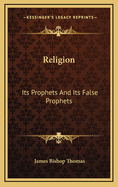 Religion: Its Prophets and Its False Prophets