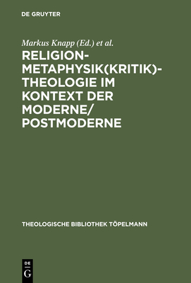 Religion-Metaphysik(kritik)-Theologie Im Kontext Der Moderne/Postmoderne - Knapp, Markus (Editor), and Kobusch, Theo (Editor)