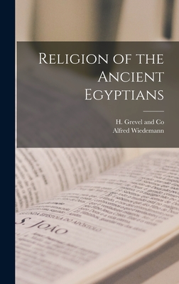 Religion of the Ancient Egyptians - Wiedemann, Alfred, and H Grevel and Co (Creator)