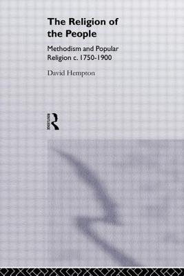Religion of the People: Methodism and Popular Religion 1750-1900 - Hempton, David