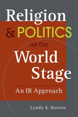 Religion & Politics on the World Stage: An IR Approach - Barrow, Lynda K.