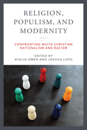 Religion, Populism, and Modernity: Confronting White Christian Nationalism and Racism