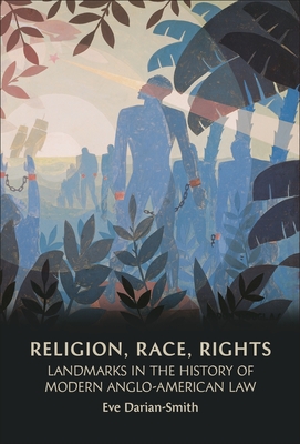 Religion, Race, Rights: Landmarks in the History of Modern Anglo-American Law - Darian-Smith, Eve