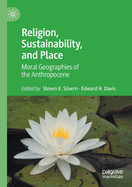 Religion, Sustainability, and Place: Moral Geographies of the Anthropocene