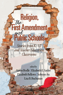 Religion, the First Amendment, and Public Schools: Stories from K-12 and Teacher Education Classrooms