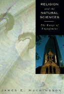 Religion & the Natural Sciences: The Range of Engagement - Huchingson, James