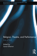 Religion, Theatre, and Performance: Acts of Faith