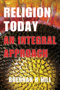 Religion Today: An Integral Approach