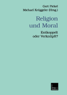 Religion Und Moral: Entkoppelt Oder Verknpft?