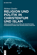 Religion Und Politik in Christentum Und Islam: ?berlegungen Zu Kulturellen Grammatiken, Pfaddispositionen Und Wahrscheinlichkeiten