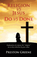 Religion Vs Jesus Do Vs Done