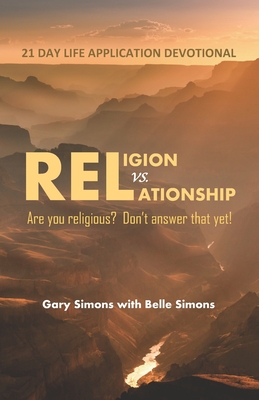 Religion vs. Relationship 21 Day Devotional: Are you religious? Don't answer that yet! - Simons, Belle, and Simons, Gary