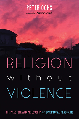 Religion without Violence - Ochs, Peter, and Ford, David F (Foreword by)