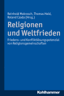 Religionen Und Weltfrieden: Friedens- Und Konfliktlosungspotenziale Von Religionsgemeinschaften
