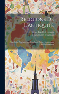 Religions De L'antiquit: Considres Principalement Dans Leurs Formes Symboliques Et Mythologiques