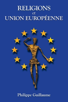 Religions Et Union Europ?enne - Guillaume, Philippe