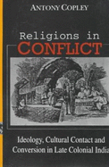 Religions in Conflict: Ideology, Cultural Contact and Conversion in Late-Colonial India