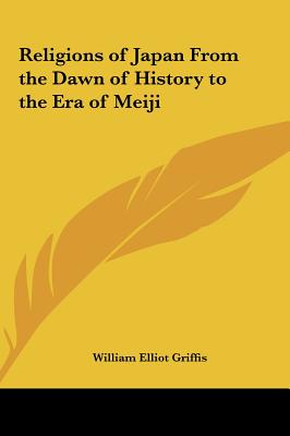 Religions of Japan From the Dawn of History to the Era of Meiji - Griffis, William Elliot