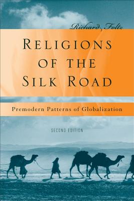 Religions of the Silk Road: Overland Trade and Cultural Exchange from Antiquity to the Fiftenth Century - Foltz, Richard, and Foltz