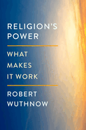 Religion's Power: What Makes It Work