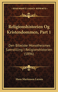 Religionshistorien Og Kristendommen, Part 1: Den Bibelske Monotheismes Saerstilling I Religionshistorien (1896)