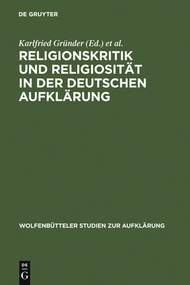 Religionskritik Und Religiosit?t in Der Deutschen Aufkl?rung - Gr?nder, Karlfried (Editor), and Rengstorf, Karl Heinrich (Editor)