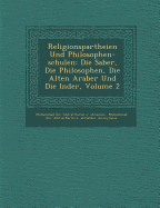 Religionspartheien Und Philosophen-Schulen: Die Sab&#65533;er, Die Philosophen, Die Alten Araber Und Die Inder, Volume 2