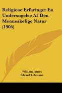 Religiose Erfaringer En Undersogelse Af Den Menneskelige Natur (1906)