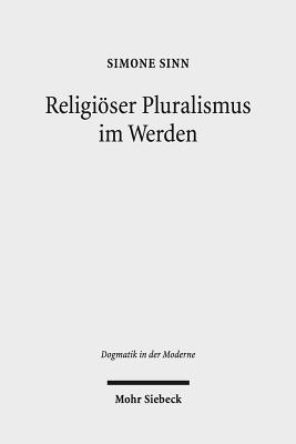 Religioser Pluralismus Im Werden: Religionspolitische Kontroversen Und Theologische Perspektiven Von Christen Und Muslimen in Indonesien - Sinn, Simone