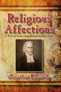 Religious Affections: A Treatise Concerning Religious Affections