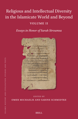 Religious and Intellectual Diversity in the Islamicate World and Beyond Volume II: Essays in Honor of Sarah Stroumsa - Schmidtke, Sabine, and Michaelis, Omer