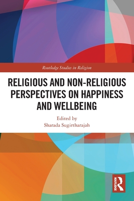 Religious and Non-Religious Perspectives on Happiness and Wellbeing - Sugirtharajah, Sharada (Editor)