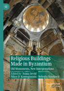 Religious Buildings Made in Byzantium: Old Monuments, New Interpretations