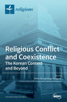 Religious Conflict and Coexistence: The Korean Context and Beyond - Yoo, Yohan (Guest editor), and Lee, Song-Chong (Guest editor)