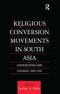 Religious Conversion Movements in South Asia: Continuities and Change, 1800-1990