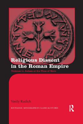 Religious Dissent in the Roman Empire: Violence in Judaea at the Time of Nero - Rudich, Vasily