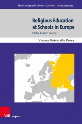 Religious Education at Schools in Europe: Part 4: Eastern Europe - Rothgangel, Martin (Editor), and Danilovich, Yauheniya (Contributions by), and Jaggle, Martin (Editor)