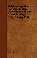 Religious Experience - A Public Lecture Delivered in the Hall of Oriel College on Friday 19 May 1944 - Webb, C C J