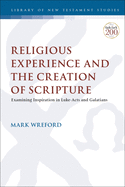 Religious Experience and the Creation of Scripture: Examining Inspiration in Luke-Acts and Galatians