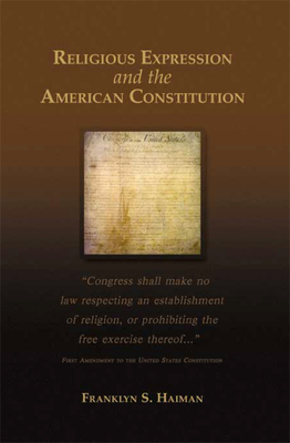 Religious Expression and the American Constitution - Haiman, Franklyn S