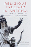 Religious Freedom in America, Volume 1: Constitutional Roots and Contemporary Challenges