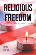 Religious Freedom: What's All the Freedom About?