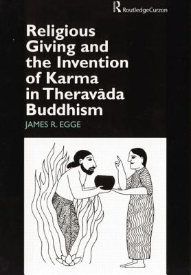 Religious Giving and the Invention of Karma in Theravada Buddhism - Egge, James