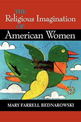 Religious Imagination of American Women - Bednarowski, Mary Farrell