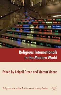 Religious Internationals in the Modern World: Globalization and Faith Communities since 1750 - Green, A. (Editor), and Viaene, V. (Editor)